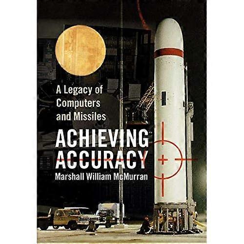 Achieving Accuracy: A Legacy of Computers and Missiles
