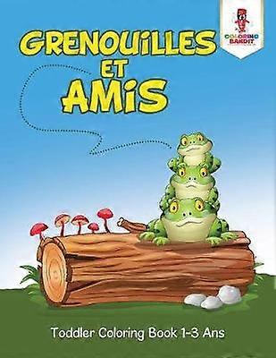 Grenouilles et Amis  Toddler Coloring Book 13 Ans