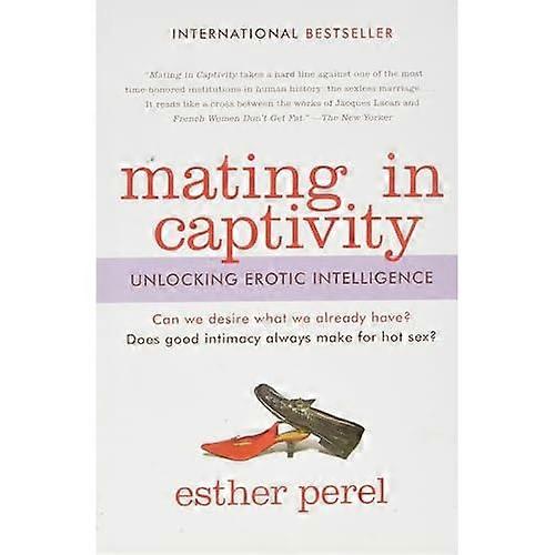 Mating in Captivity : Unlocking Erotic Intelligence