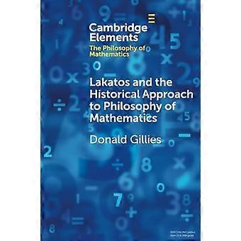 Lakatos And The Historical Approach To Philosophy Of Mathematics - Donald Gillies
