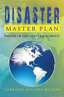 Disaster Master Plan Prepare or DespairIt's Your Choice