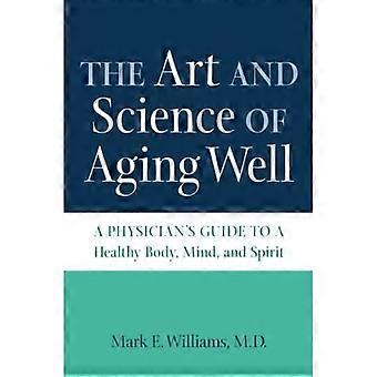 El arte y la ciencia de envejecer bien: una guía médica para un cuerpo, una mente y un espíritu saludables