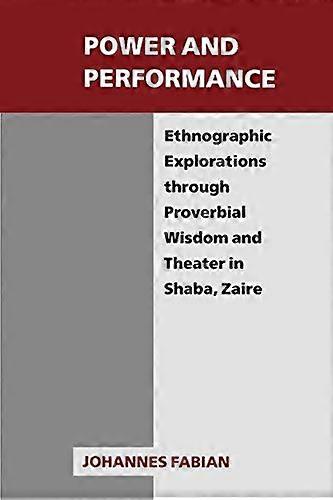Power and Performance: Ethnographic Explorations Through Proverbial Wisdom and Theater in Shaba Zaire
