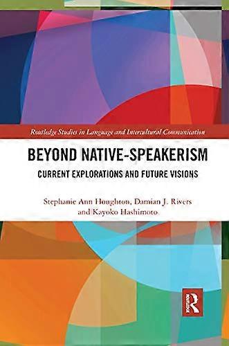 Beyond Native Speakerism: Current Explorations and Future Visions