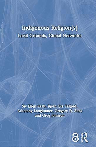 Indigenous Religion(s): Local Grounds Global Networks