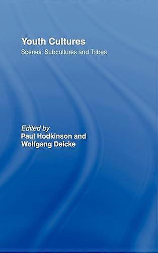 Youth Cultures: Scenes Subcultures and Tribes
