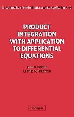 Product Integration with Application to Differential Equations 10 Encyclopedia of Mathematics and its Applications Series Number 10