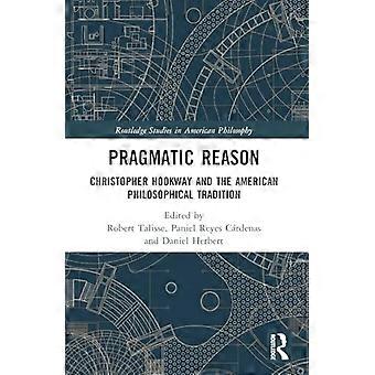 Pragmatic Reason: Christopher Hookway and the American Philosophical Tradition (Routledge Studies in American Philosophy)
