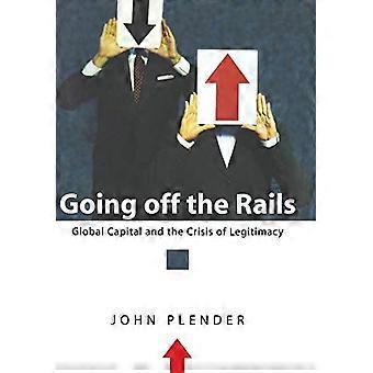 Going Off the Rails: Global Capital and the Crisis of Legitimacy