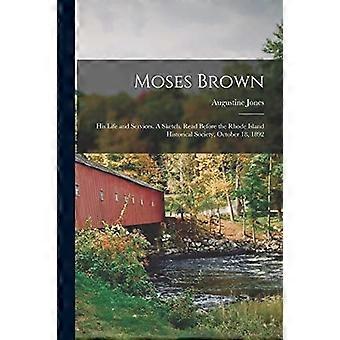 Moses Brown : Zijn leven en diensten. een schets, gelezen voor de Rhode Island Historical Society, 18 oktober 1892