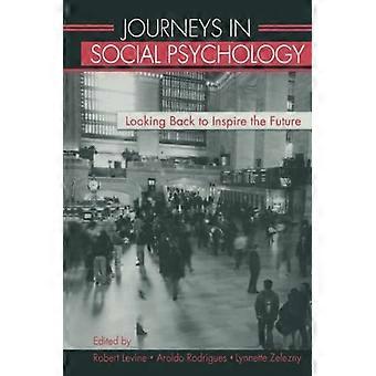 Journeys in Social Psychology: Looking Back to Inspire the Future