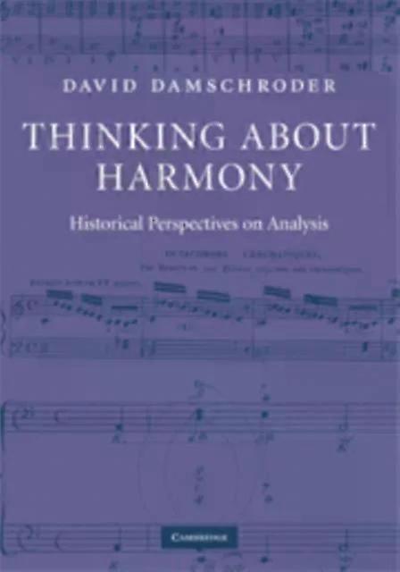 Thinking About Harmony Historical Perspectives On Analysis - David Damschroder