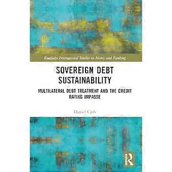 Sovereign Debt Sustainability Multilateral Debt Treatment And The Credit Rating - Daniel Cash