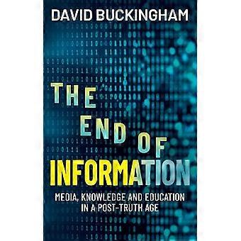 The End of Information Media Knowledge and Education in a Post Truth Age