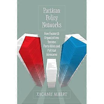 Partisan Policy Networks : How Research Organizations Became Party Allies and Political Advocates