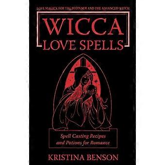 Wicca Love Spells Love Magick For The Beginner And The Advanced Witch - Spell Ca - Kristina Benson - Paperback - en Book