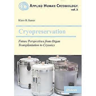 Cryopreservation Future Perspectives From Organ Transplantation To Cryonics - Klaus Sames - Paperback - en Book
