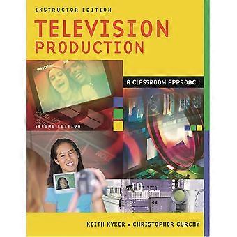 Television production a classroom approach, instructor edition