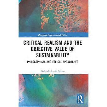 Critical Realism and the Objective Value of Sustainability Philosophical and Ethical Approaches