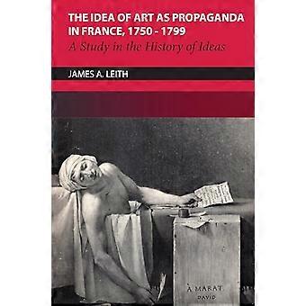 The Idea of Art as Propaganda in France 1750 1799 A Study in the History of Ideas