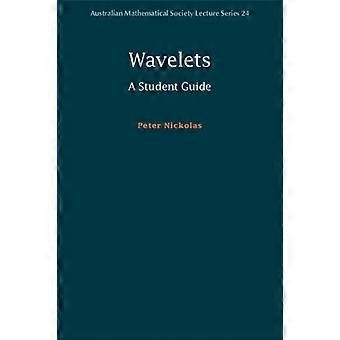 Wavelets A Student Guide - Peter Nickolas