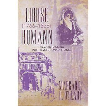 Louise Humann 1766-1836: A recristianização da França pós-revolucionária - Margaret R. O'Leary - Brochura - livro em inglês