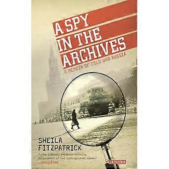 A Spy In The Archives A Memoir Of Cold War Russia - Sheila Fitzpatrick - Paperback - English Book - History
