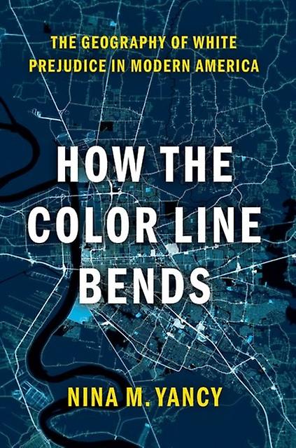 How The Color Line Bends by Yancy, Nina M. Inaugural fellow, Inaugural fellow, McKinsey Center for the Future of Work Paperback