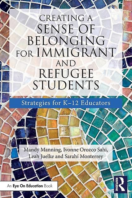 Creating A Sense Of Belonging For Immigrant And Refugee Students by Sarahi Monterrey Paperback