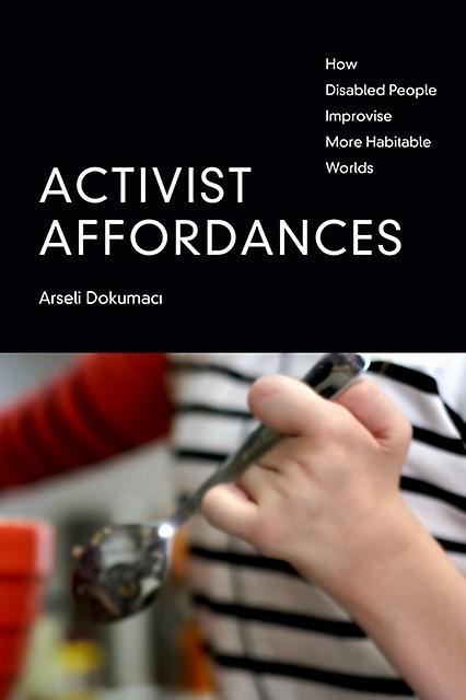 Activist Affordances - Arseli Dokumaci - Disability: social aspects - Duke University Press - Paperback