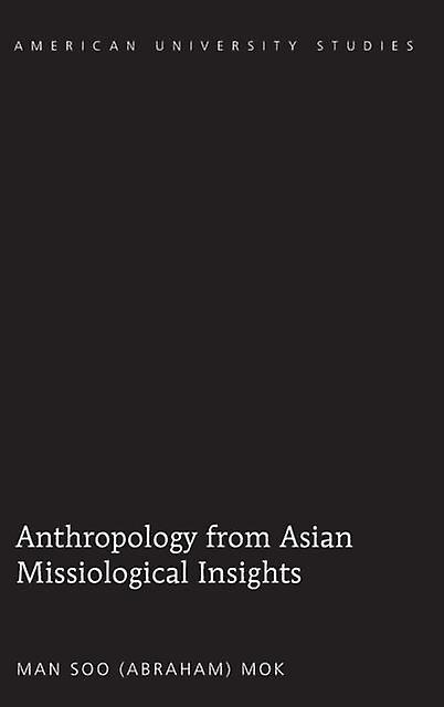 Anthropology From Asian Missiological Insights by Man Soo Mok Paperback Book