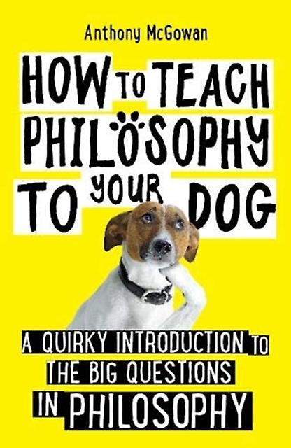How To Teach Philosophy To Your Dog by Anthony McGowan Paperback