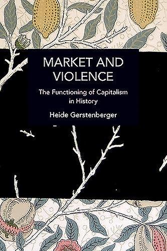 Market And Violence - Historical Materialism - Heide Gerstenberger - Violence in society - Haymarket Books - Paperback