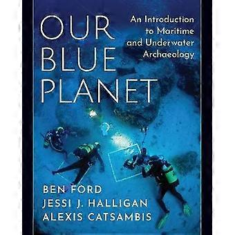 Our Blue Planet: An Introduction to Maritime and Underwater Archaeology