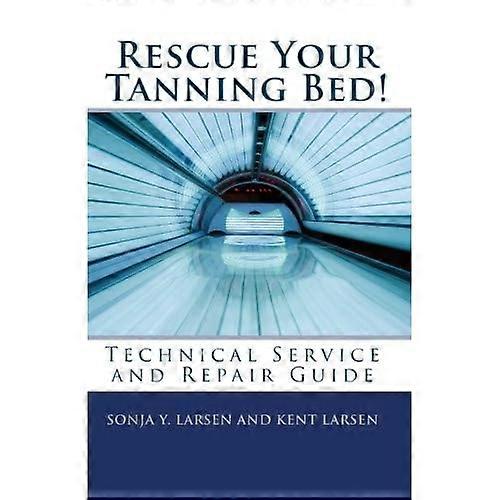 Rescue Your Tanning Bed!: Technical Service and Repair Guide