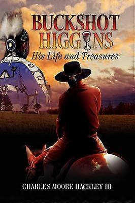 Buckshot Higgins His Life and Treasures