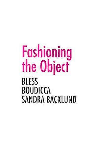 Fashioning the Object: Bless Boudicca and Sandra Backlund