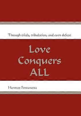 Love Conquers ALL Through trials tribulation and even defeat