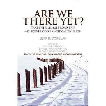 Are We There Yettake The Ultimate Road Trip-discover God's Kingdom On Earth - Jeff B Copelan - Paperback - en Book