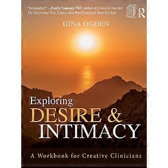 Exploring Desire And Intimacy A Workbook For Creative Clinicians - Gina Ogden