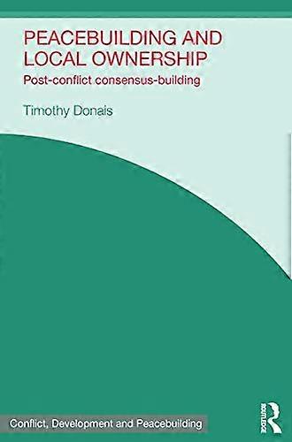 Peacebuilding and Local Ownership: Post Conflict Consensus Building