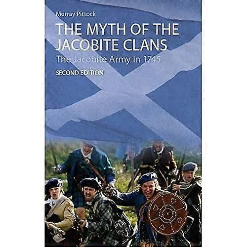 The Myth of the Jacobite Clans: The Jacobite Army in 1745