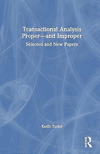 Transactional Analysis Proper and Improper: Selected and New Papers