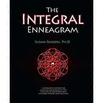 Das Integrale Enneagramm: Ein Dharma-orientierter Ansatz zur Verknüpfung der neun Persönlichkeitstypen, der neun Transformationsstufen und Ken Wilbers Integraler Oper