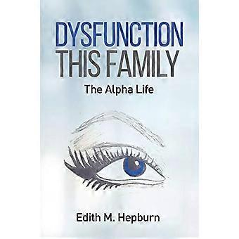Dysfunktion dieser Familie, das Alpha-Leben (Dysfunktion dieser Familie)