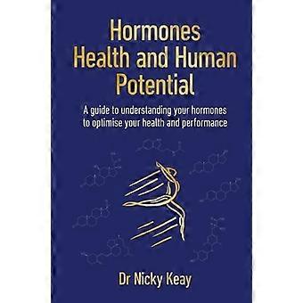 Hormones, santé et potentiel humain : un guide pour comprendre vos hormones afin d’optimiser votre santé et vos performances