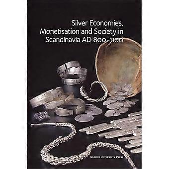 Silver Economies Monetisation & Society in Scandinavia AD 800 1100