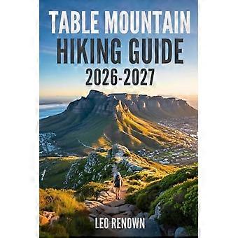 Guide de randonnée de Table Mountain 2026-2027 : Explorez les sentiers plus intelligemment, navigation experte, conseils sur l’équipement essentiel, cartes et informations culturelles pour chaque randonneur
