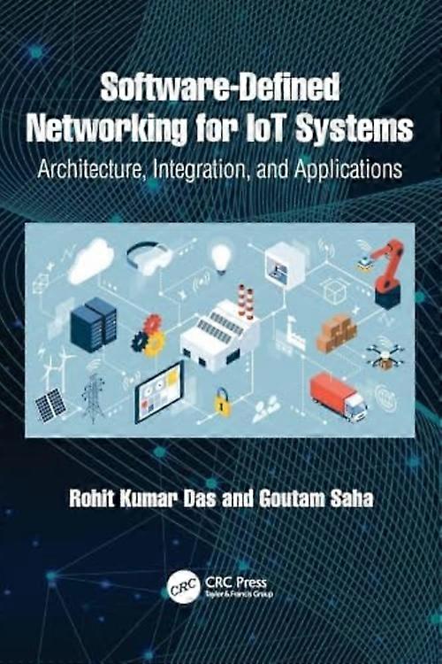 Software-Defined Networking for Iot Systems : Architecture, Integration, and Applications