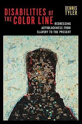 Disabilities Of The Color Line by Dennis Tyler Paperback Book
